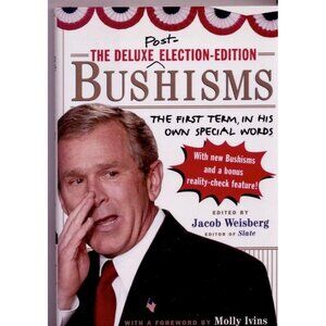 The Deluxe-Post-Election-Edition Bushisms - First term in his own special words!